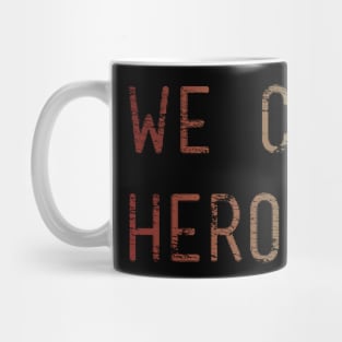 we can be heroes Mug